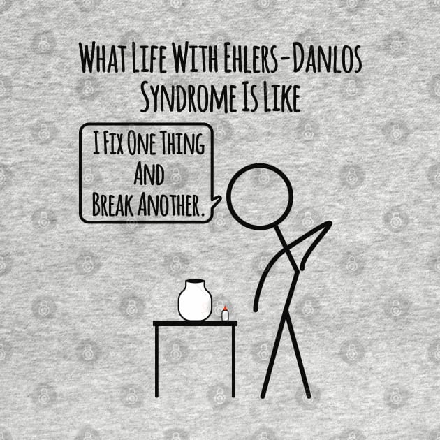 Life With Ehlers Danlos Syndrome: Fix And Break by Jesabee Designs